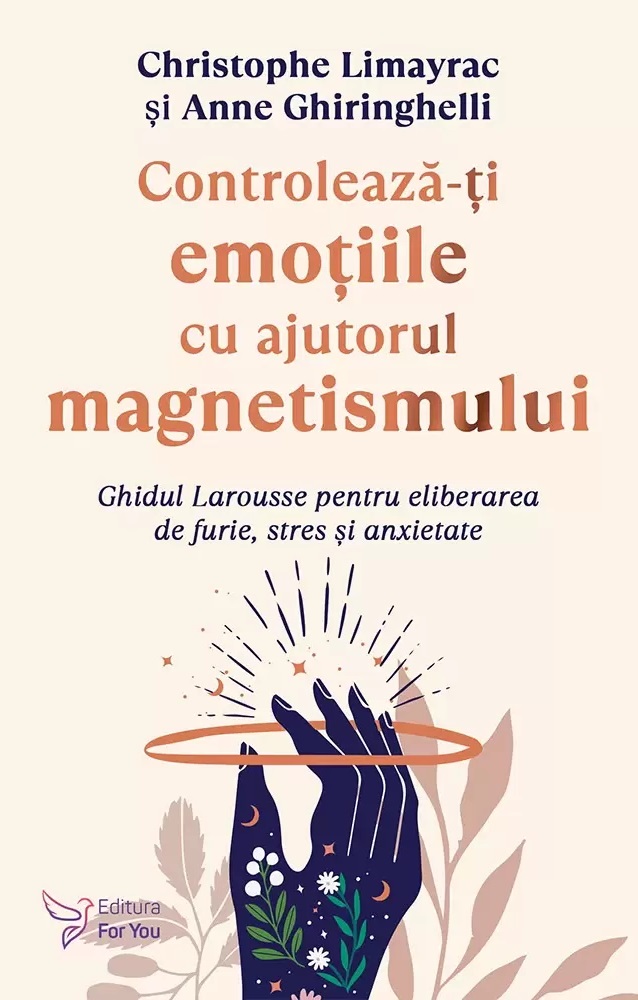 Cartea Controleaza-ti emotiile cu ajutorul magnetismului de Christophe Limayrac