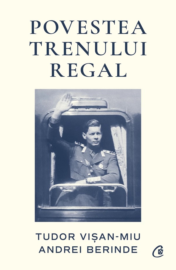Cartea Povestea Trenului Regal de Andrei Berinde