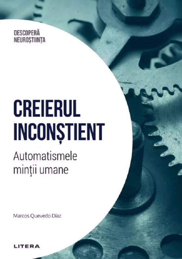 Cartea Descopera neurostiinta. Creierul inconstient. Automatismele mintii umane de Marcos Quevedo Diaz