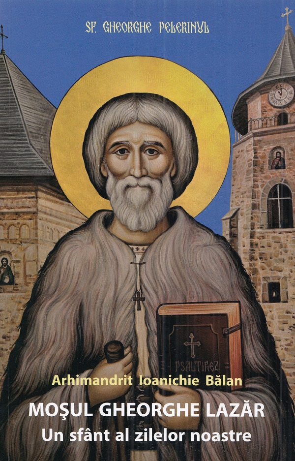 Cartea Mosul Gheorghe Lazar, un sfant al zilelor noastre Ed.4 de Ioanichie Balan