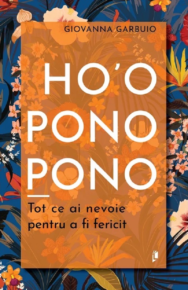 Cartea Ho'oponopono. Tot ce ai nevoie pentru a fi fericit de Giovanna Garbuio
