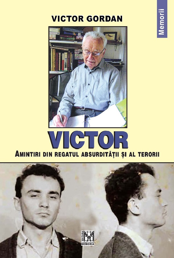 Cartea Victor. Amintiri din regatul absurditatii si al terorii de Victor Gordan