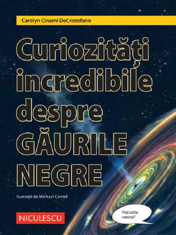 Cartea Curiozitati incredibile despre gaurile negre de Carolyn Cinami Decristofano