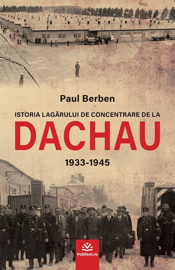 Cartea Istoria lagarului de concentrare de la Dachau 1933-1945 de Paul Berben