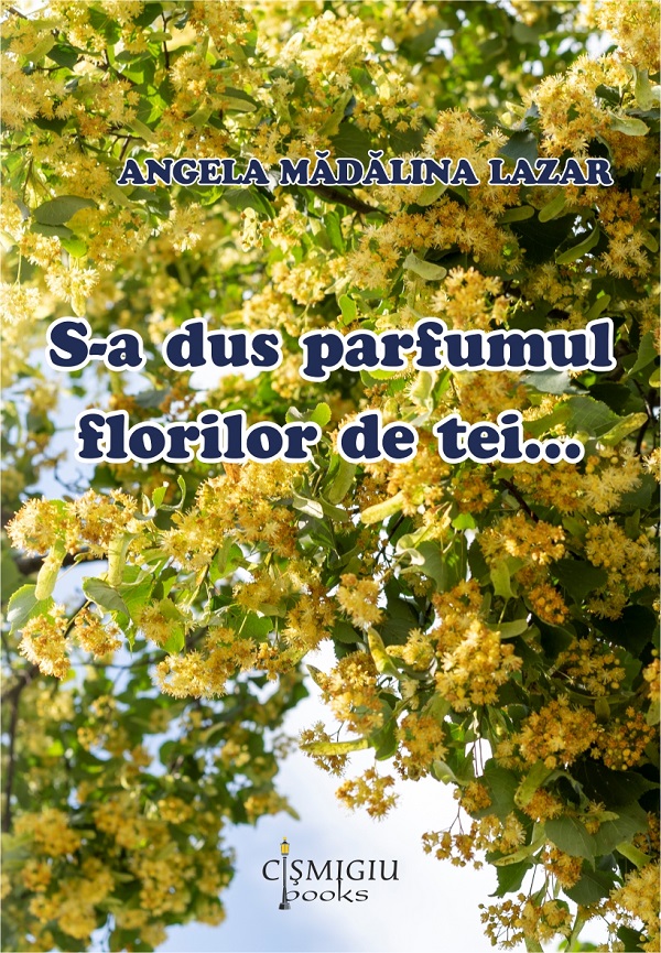 S-a dus parfumul florilor de tei, Angela Madalina Lazar – copertă