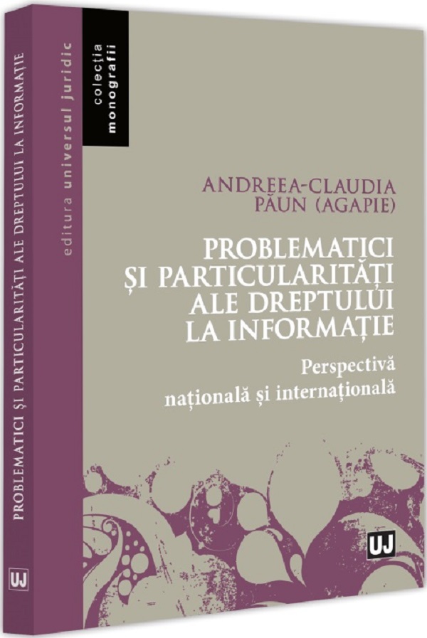 Cartea Problematici si particularitati ale dreptului la informatie de Andreea-Claudia Paun
