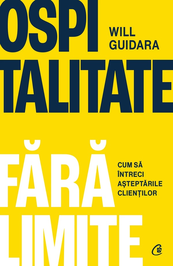 Cartea Ospitalitate fara limite. Cum sa intreci asteptarile clientilor de Will Guidara