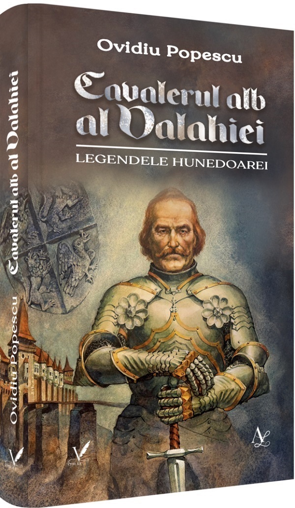 Cartea Cavalerul alb al Valahiei. Legendele Hunedoarei de Ovidiu Popescu