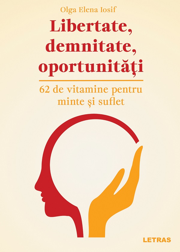 Cartea Libertate, demnitate, oportunitati. 62 de vitamine pentru minte si suflet  de Olga Elena Iosif