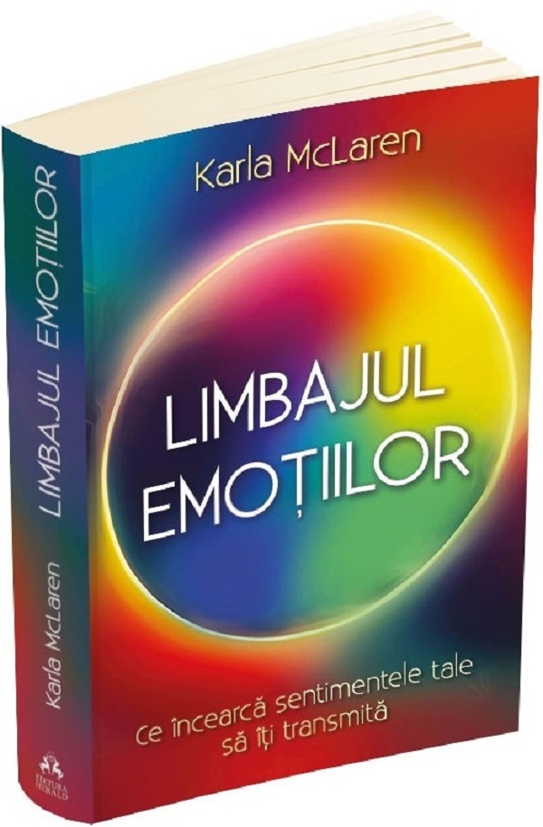 Cartea Limbajul emotiilor. Ce incearca sentimentele tale sa iti transmita de Karla McLaren