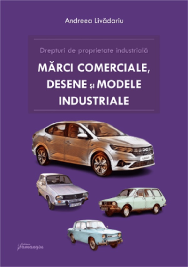 Cartea Drepturi de proprietate industriala. Marci, desene si modele industriale de Andreea Livadariu