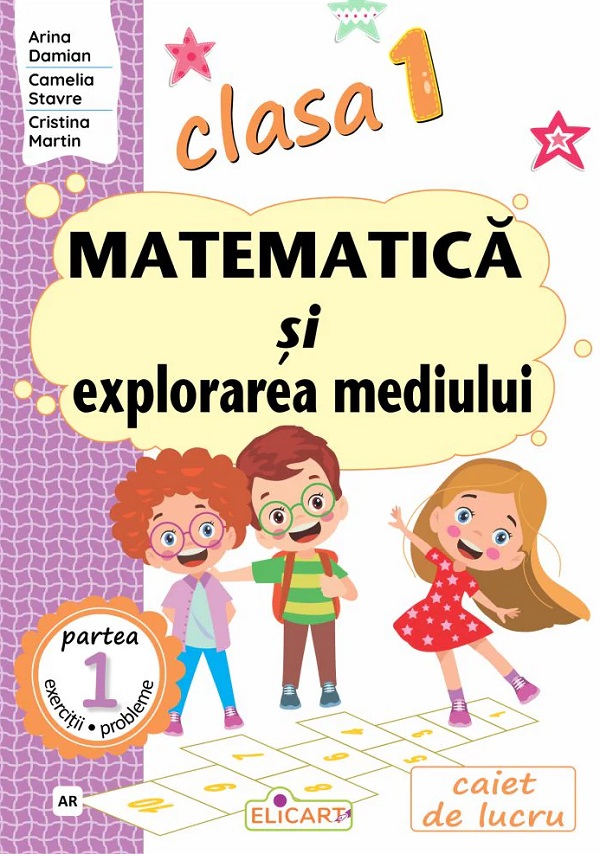 Cartea Matematica si explorarea mediului - Clasa 1 Partea 1 - Caiet (AR) de Camelia Stavre