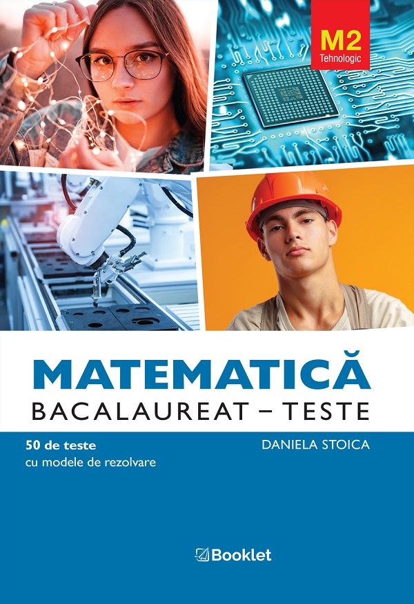 Cartea Matematica M2. Tehnologic. Bacalaureat. Teste de Daniela Stoica