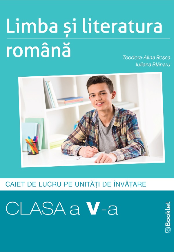 Cartea Limba si literatura romana - Clasa 5 - Caiet de Teodora-Alina Rosca
