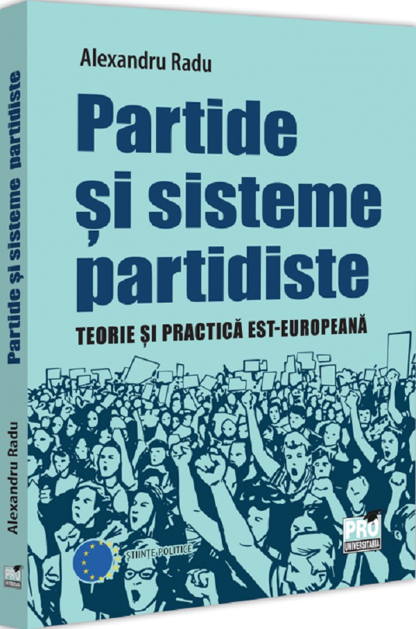 Cartea Partide si sisteme partidiste. Teorie si practica est-europeana de Alexandru Radu
