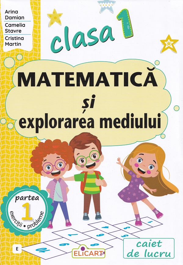Cartea Matematica si explorarea mediului - Clasa 1 Partea 1 - Caiet (E) de Camelia Stavre