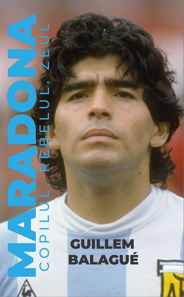 Cartea Maradona. Copilul, rebelul, zeul de Guillem Balague