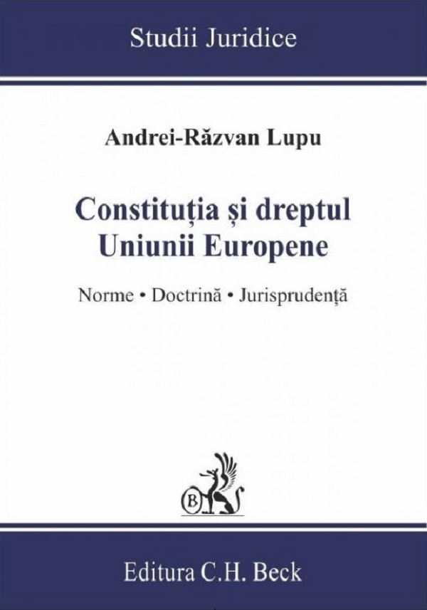 Cartea Constitutia si dreptul Uniunii Europene. Norme, doctrina, jurisprudenta de Andrei-Razvan Lupu