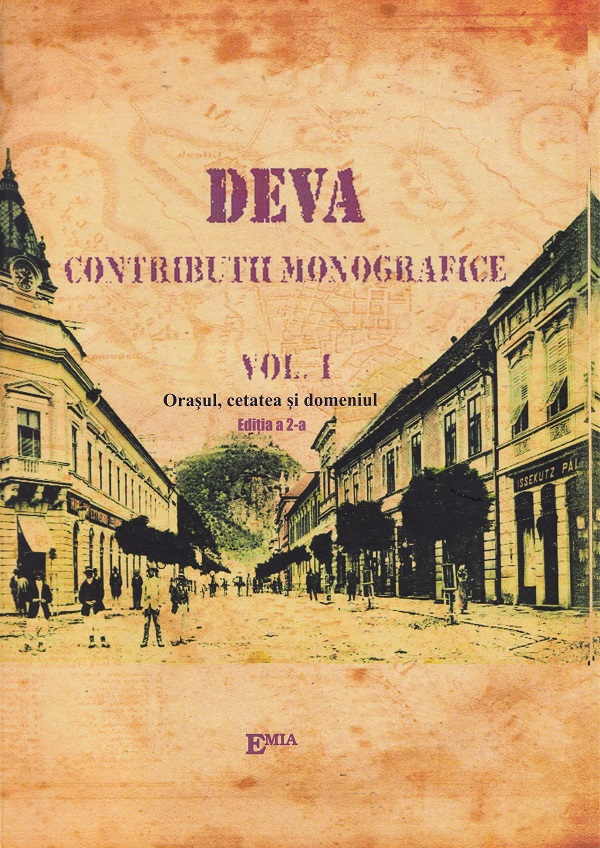Cartea Deva. Contributii monografice Vol.1: Orasul, cetatea si domeniu de Victor I.