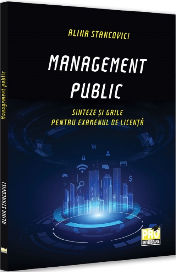 Cartea Management public. Sinteze si grile pentru examenul de licenta de Alina Stan