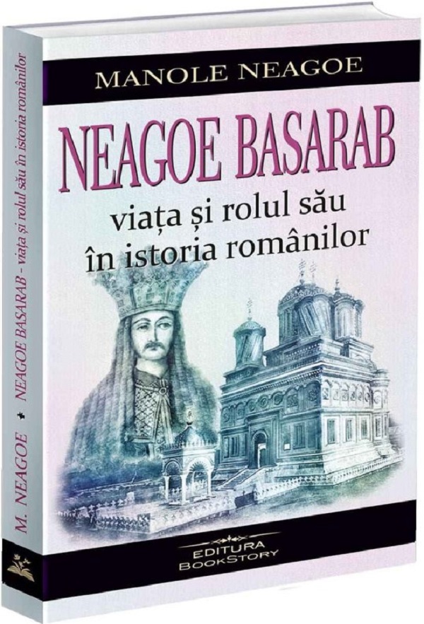 Cartea Neagoe Basarab. Viata si rolul sau in istoria romanilor de Manole Neagoe