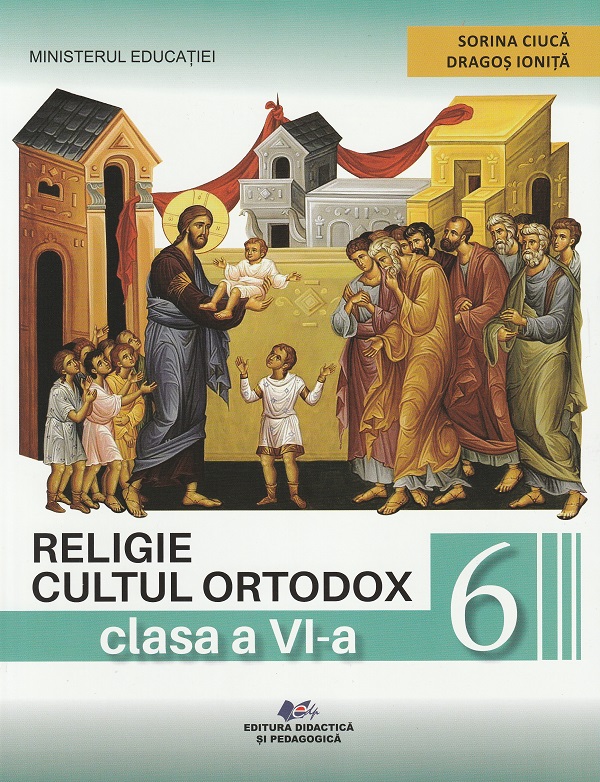 Cartea Religie. Cultul ortodox - Clasa 6 - Manual de Dragos Ionita