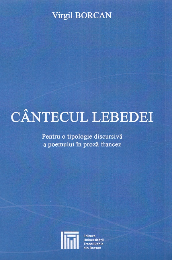 Cartea Cantecul lebedei. Pentru o tipologie discursiva a poemului in proza francez de Cantecul lebedei. Pentru o tipologie discursiva a poemului in proza francez