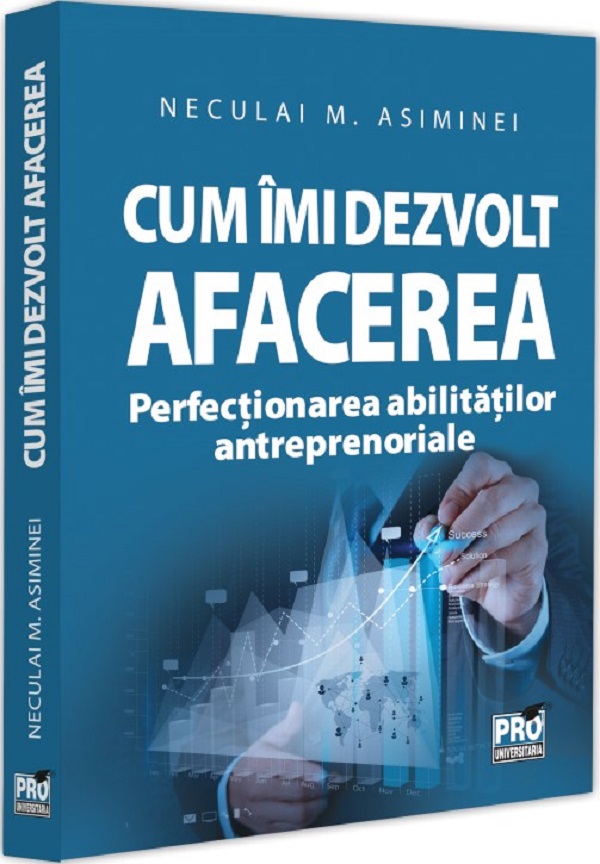 Cum imi dezvolt afacerea. Perfectionarea abilitatilor antreprenoriale, Neculai M. Asiminei – copertă