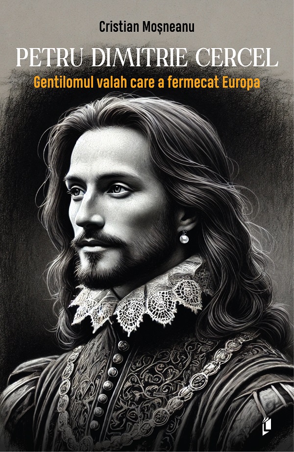 Cartea Petru Dimitrie Cercel. Gentilomul valah care a fermecat Europa de Cristian Mosneanu