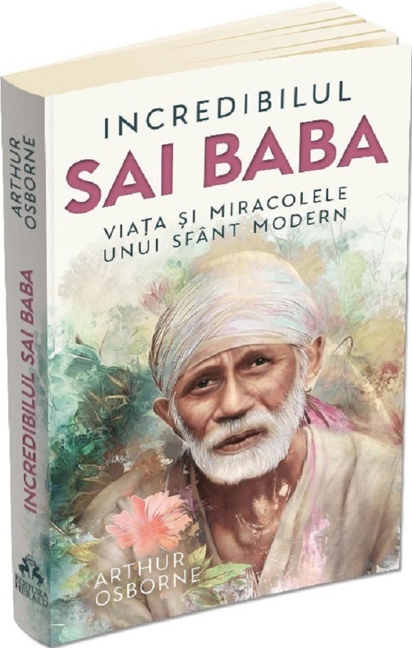 Cartea Incredibilul Sai Baba. Viata si miracolele unui sfant modern de Incredibilul Sai Baba. Viata si miracolele unui sfant modern