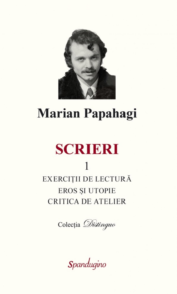 Cartea Scrieri 1. Exercitii de lectura. Eros si utopie. Critica de atelier de Marian Papahagi