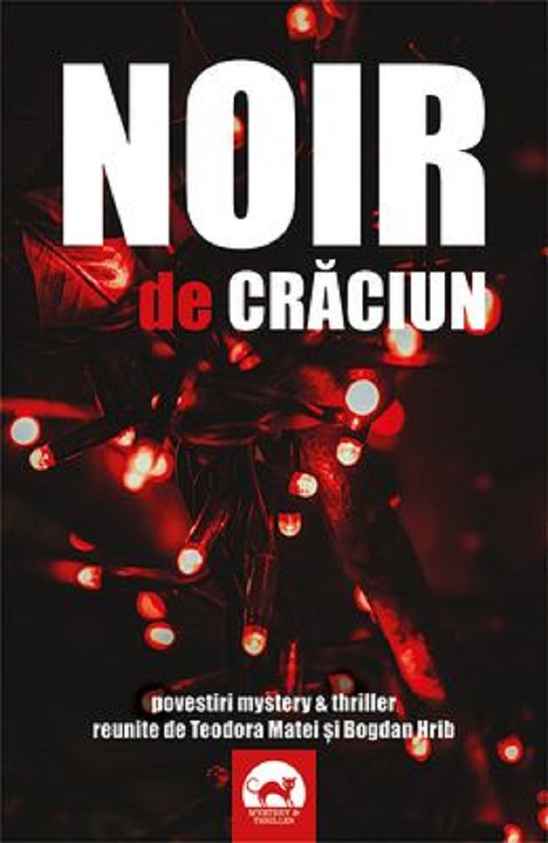 Cartea Noir de Craciun. Povestiri mystery si thriller reunite de Teodora Matei si Bogdan Hrib de Teodora Matei