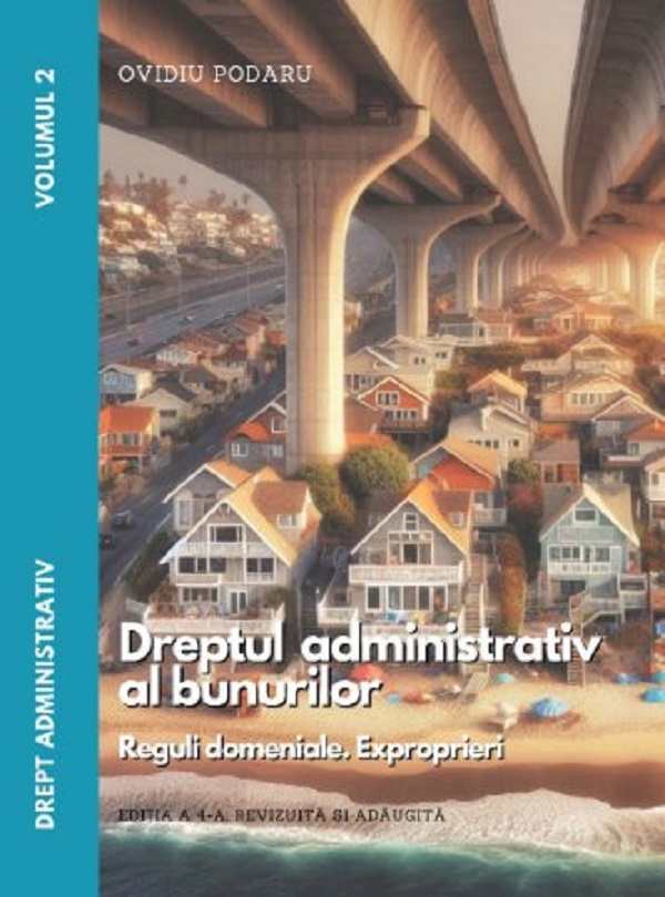 Cartea Drept administrativ. Vol.2: Dreptul administrativ al bunurilor Ed.4 de Ovidiu Podaru