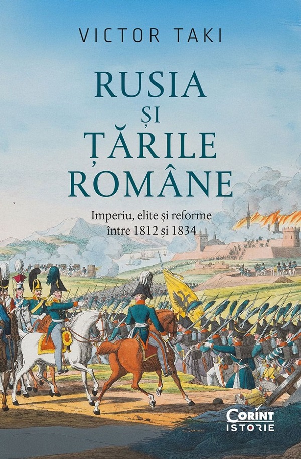 Cartea Rusia si Tarile Romane. Imperiu, elite si reforme intre 1812 si 1834 de Victor Taki