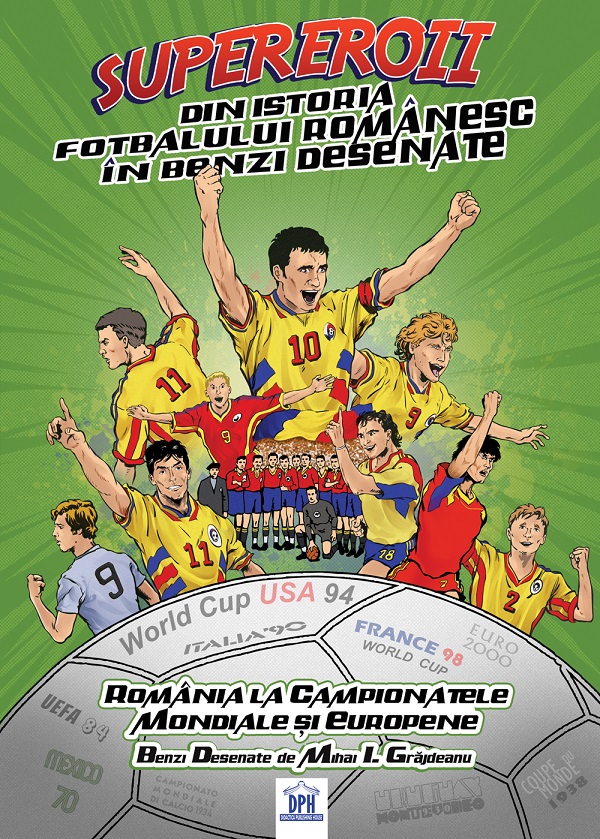 Cartea Supereroii din istoria fotbalului romanesc in benzi desenate de Mihai I. Grajdeanu