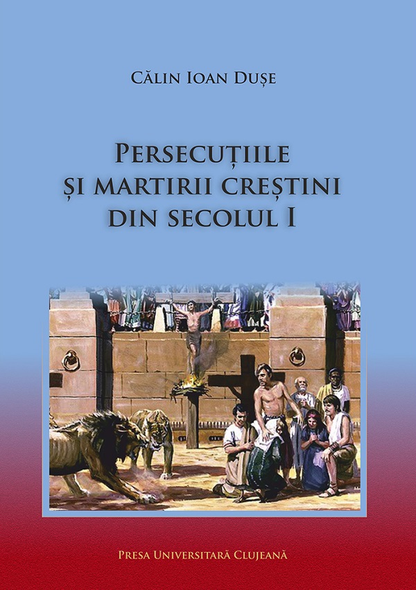 Cartea Persecutiile si martirii crestini din secolul I de Persecutiile si martirii crestini din secolul I