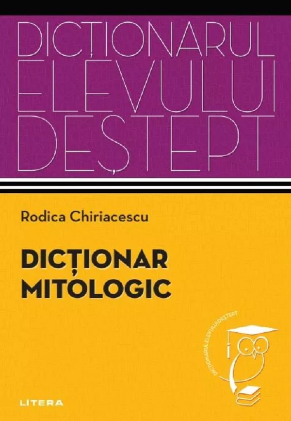 Cartea Dictionar mitologic. Dictionarul elevului destept de Dictionar mitologic. Dictionarul elevului destept
