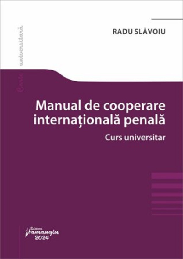 Cartea Manual de cooperare internationala penala. Curs universitar de Radu Slavoiu