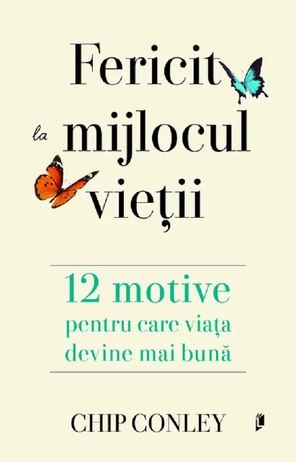 Cartea Fericit la mijlocul vietii. 12 motive pentru care viata devine mai buna de Fericit la mijlocul vietii. 12 motive pentru care viata devine mai buna