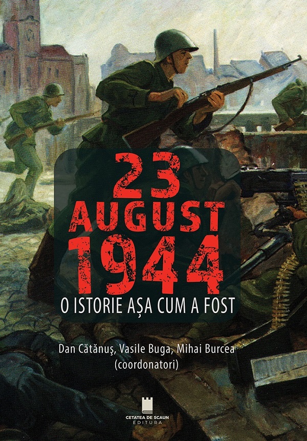 Cartea 23 august 1944. O istorie asa cum a fost de Mihai Burcea