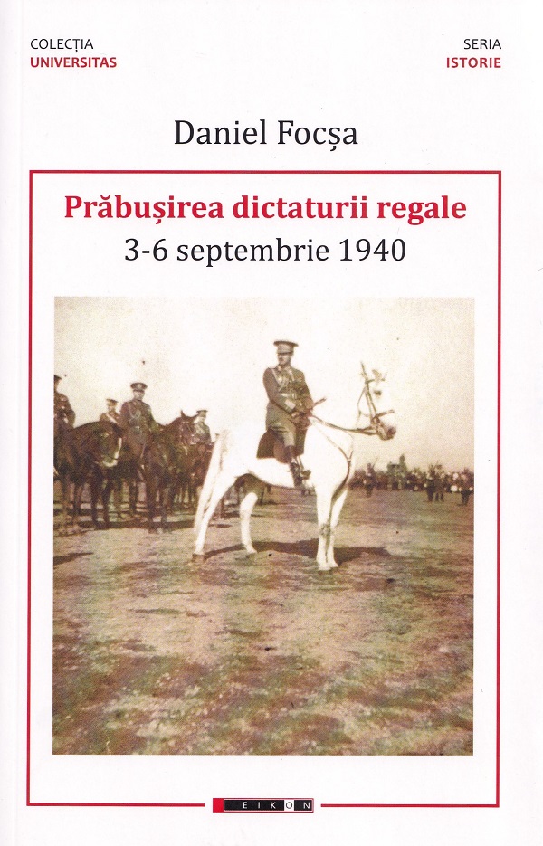 Cartea Prabusirea dictaturii regale 3-6 septembrie 1940 de Daniel Focsa