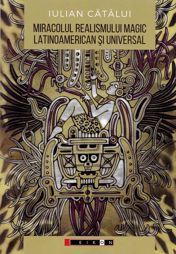 Cartea Miracolul realismului magic latinoamerican si universal: Perspective literare si filosofice de Miracolul realismului magic latinoamerican si universal: Perspective literare si filosofice
