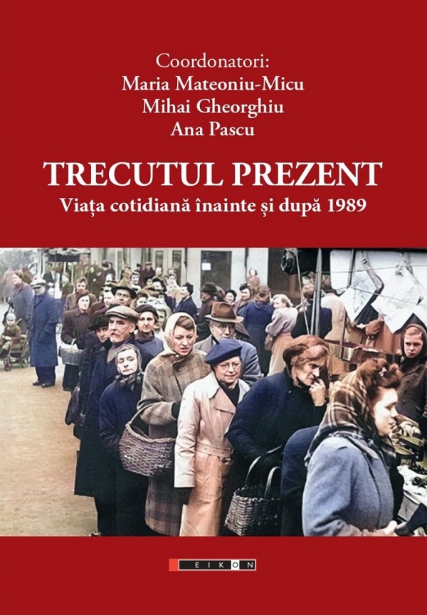 Cartea Trecutul prezent. Viata cotidiana inainte si dupa 1989 de Trecutul prezent. Viata cotidiana inainte si dupa 1989