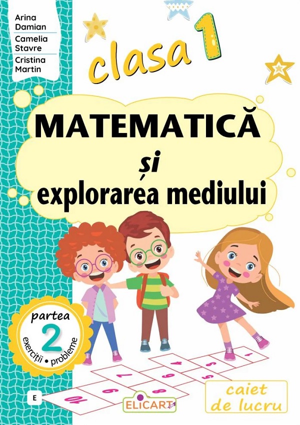 Cartea Matematica si explorarea mediului - Clasa 1 Partea 2 - (Varianta E) de Camelia Stavre