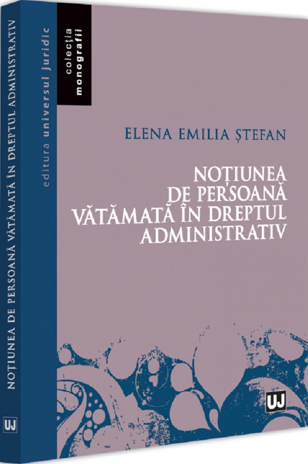 Cartea Notiunea de persoana vatamata in dreptul administrativ de Notiunea de persoana vatamata in dreptul administrativ