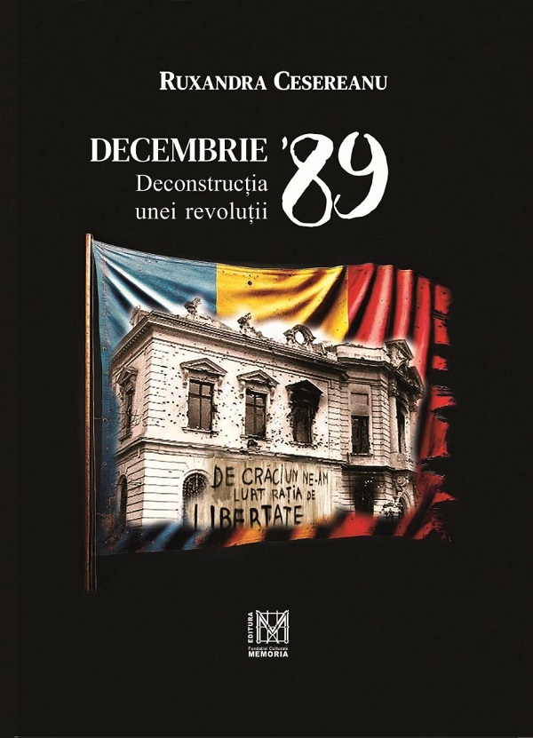 Cartea Decembrie '89. Deconstructia unei revolutii de Ruxandra Cesereanu