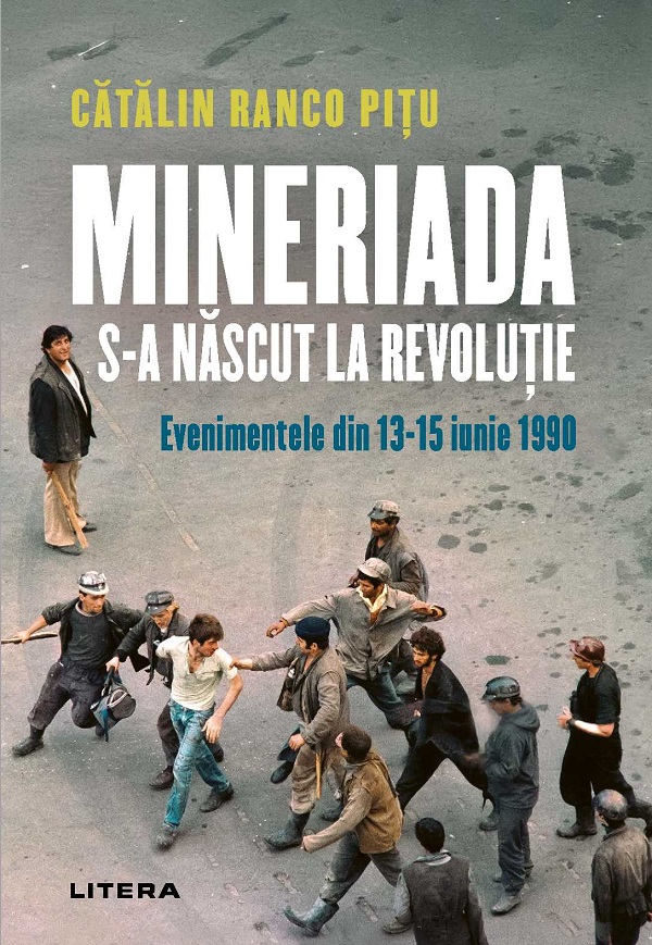 Cartea Mineriada s-a nascut la Revolutie. Evenimentele din 13-15 iunie 1990 de Mineriada s-a nascut la Revolutie. Evenimentele din 13-15 iunie 1990