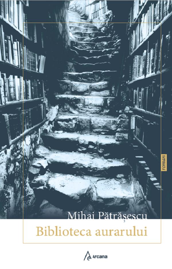 Cartea Biblioteca aurarului de Mihai Patrasescu