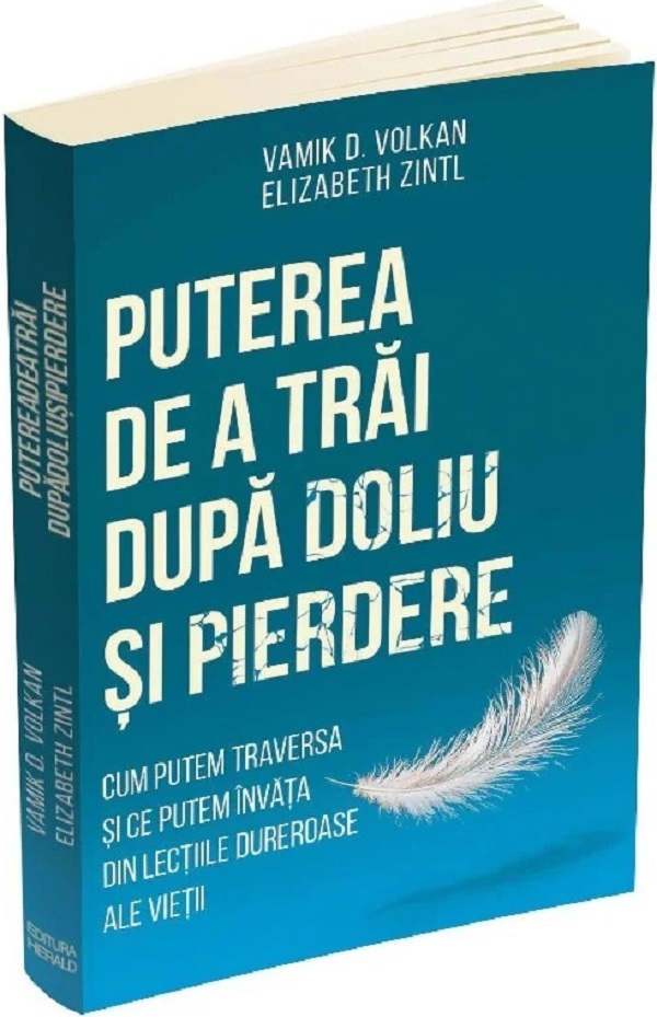 Cartea Puterea de a trai dupa doliu si pierdere de Vamik D. Volkan