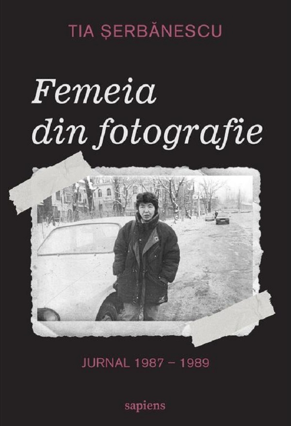 Cartea Femeia din fotografie. Jurnal 1987-1989 de Tia Serbanescu